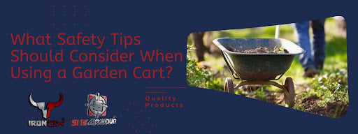 What Safety Tips Should Consider When Using a Garden Cart?